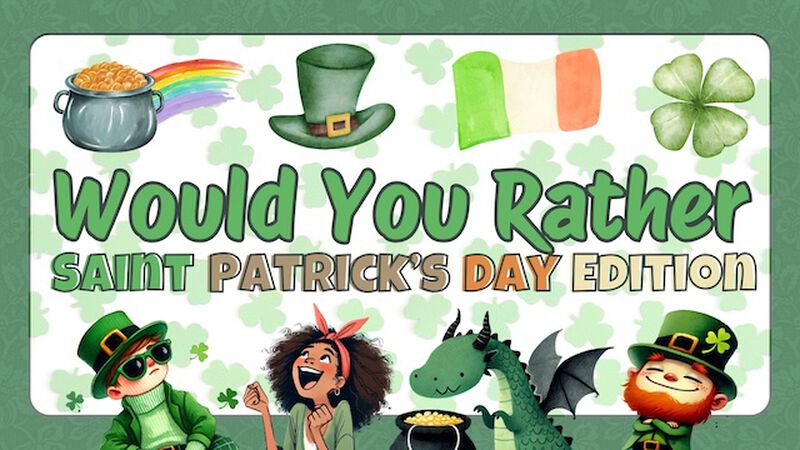 Would You Rather: Saint Patrick's Day Edition